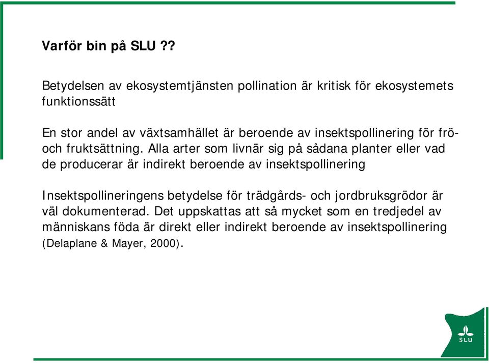 insektspollinering för fröoch fruktsättning.