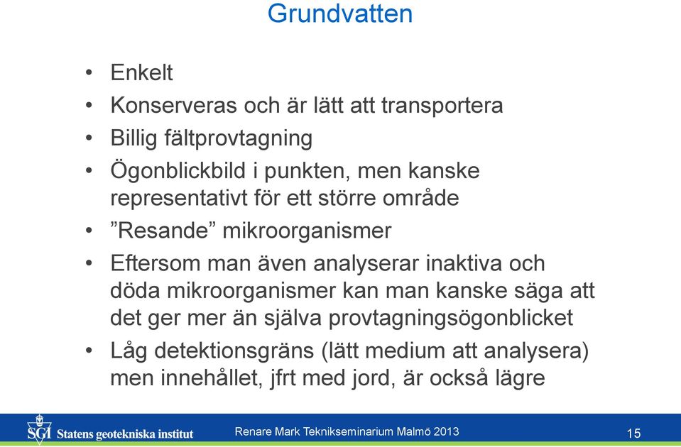 döda mikroorganismer kan man kanske säga att det ger mer än själva provtagningsögonblicket Låg detektionsgräns