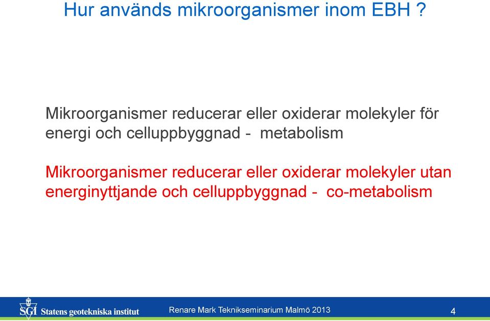 celluppbyggnad - metabolism Mikroorganismer reducerar eller oxiderar