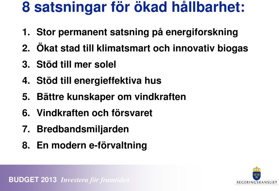 Ökat stad till klimatsmart och innovativ biogas 3. Stöd till mer solel 4.