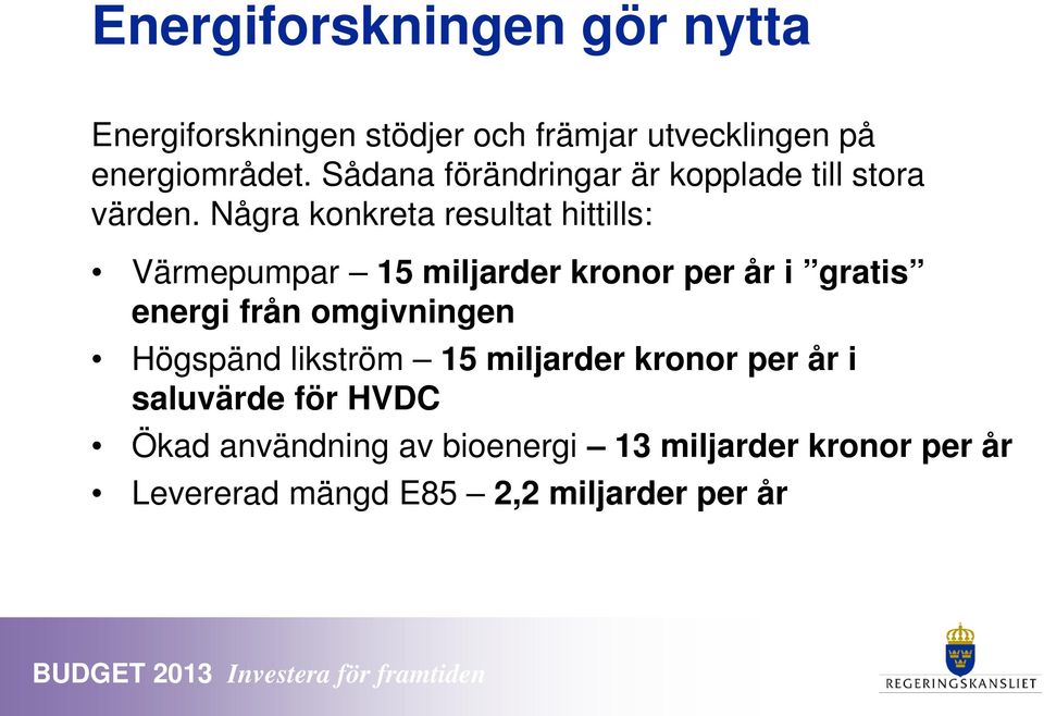 Några konkreta resultat hittills: Värmepumpar 15 miljarder kronor per år i gratis energi från