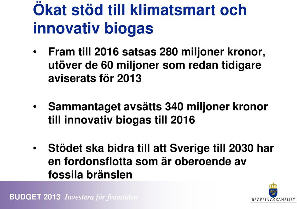 Sammantaget avsätts 340 miljoner kronor till innovativ biogas till 2016 Stödet