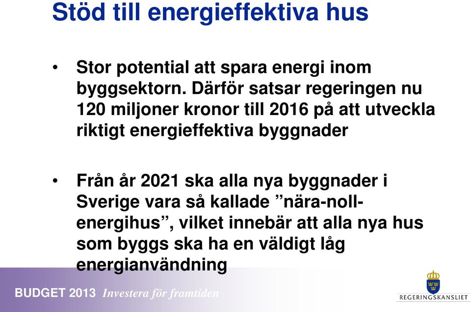 energieffektiva byggnader Från år 2021 ska alla nya byggnader i Sverige vara så kallade