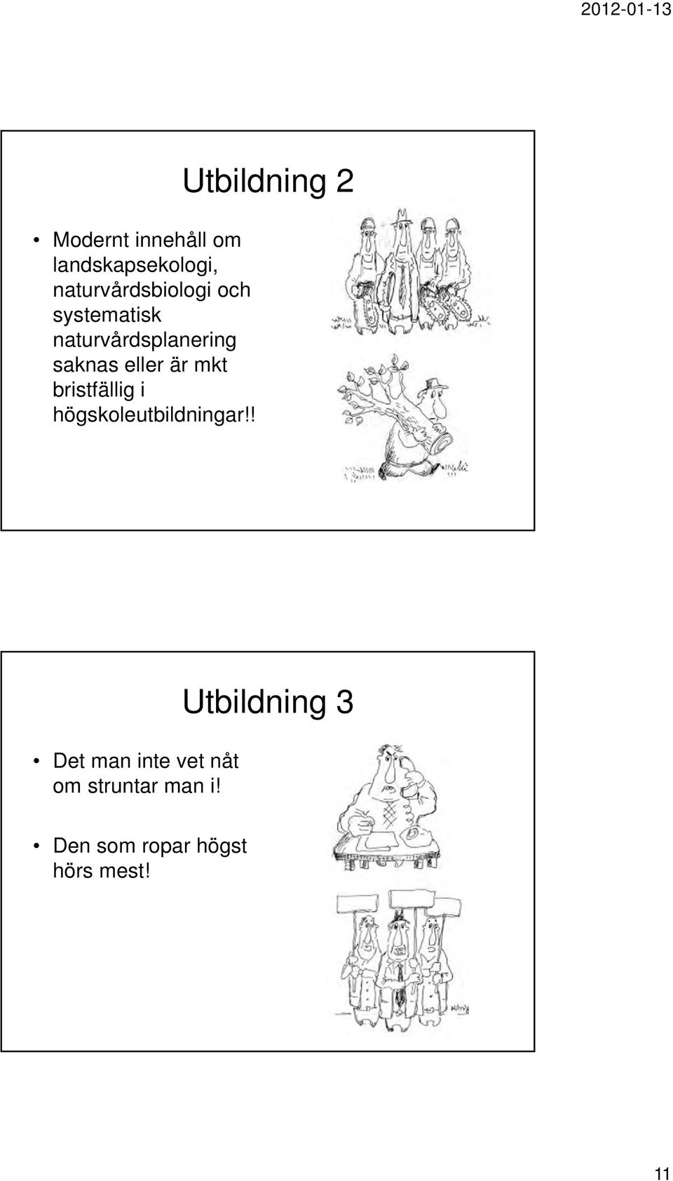 bristfällig i högskoleutbildningar!