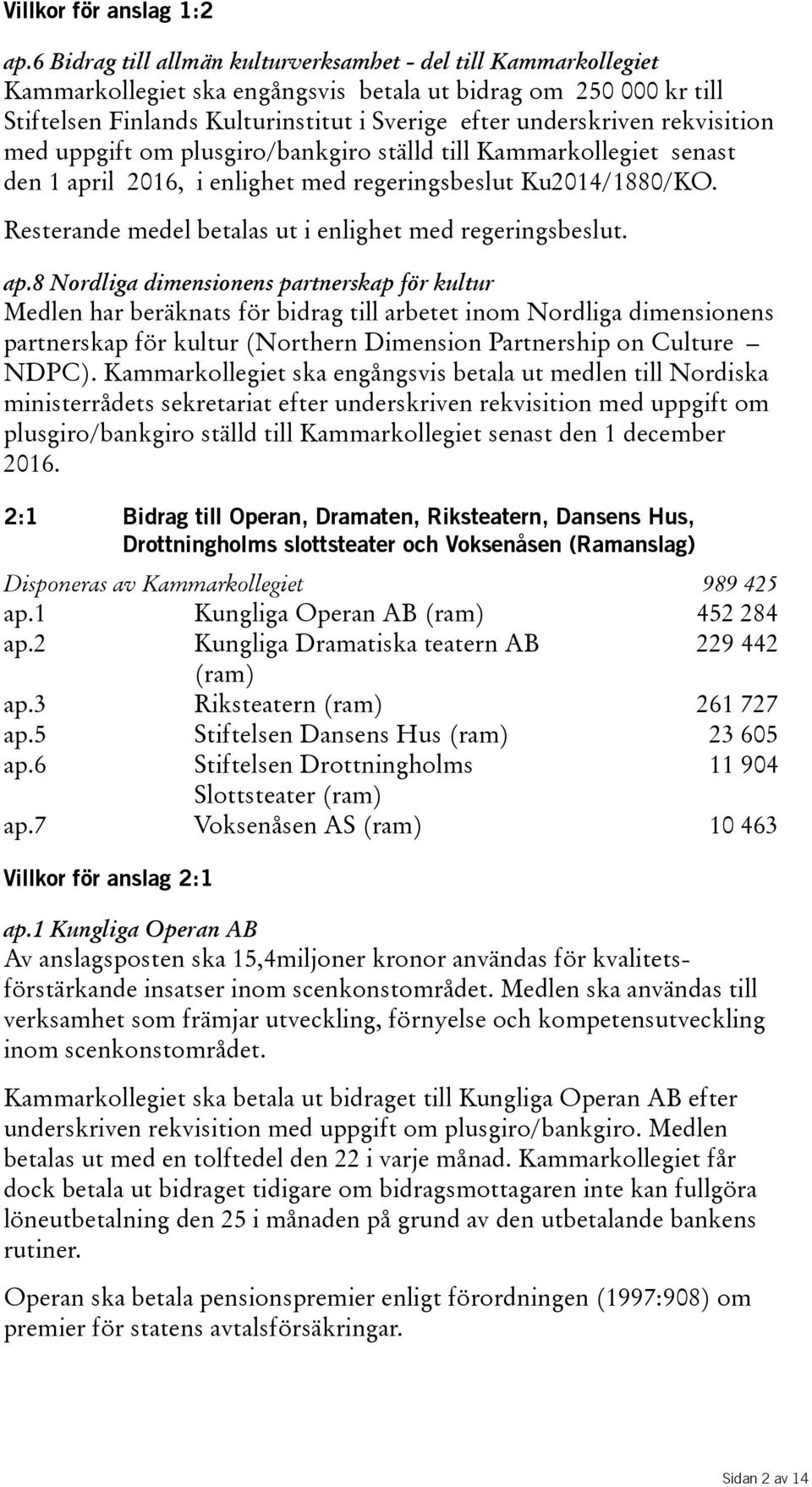 rekvisition med uppgift om plusgiro/bankgiro ställd till Kammarkollegiet senast den 1 april 2016, i enlighet med regeringsbeslut Ku2014/1880/KO.