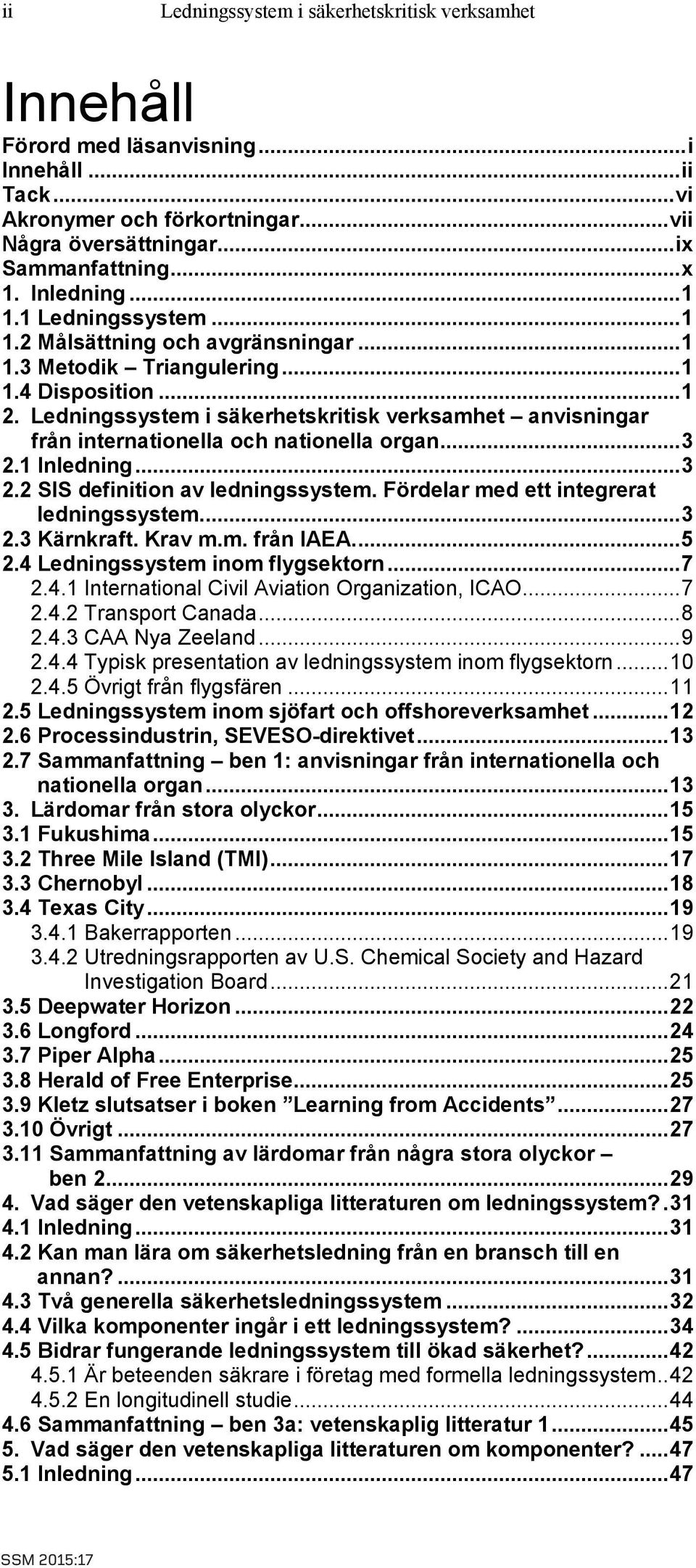 Ledningssystem i säkerhetskritisk verksamhet anvisningar från internationella och nationella organ... 3 2.1 Inledning... 3 2.2 SIS definition av ledningssystem.