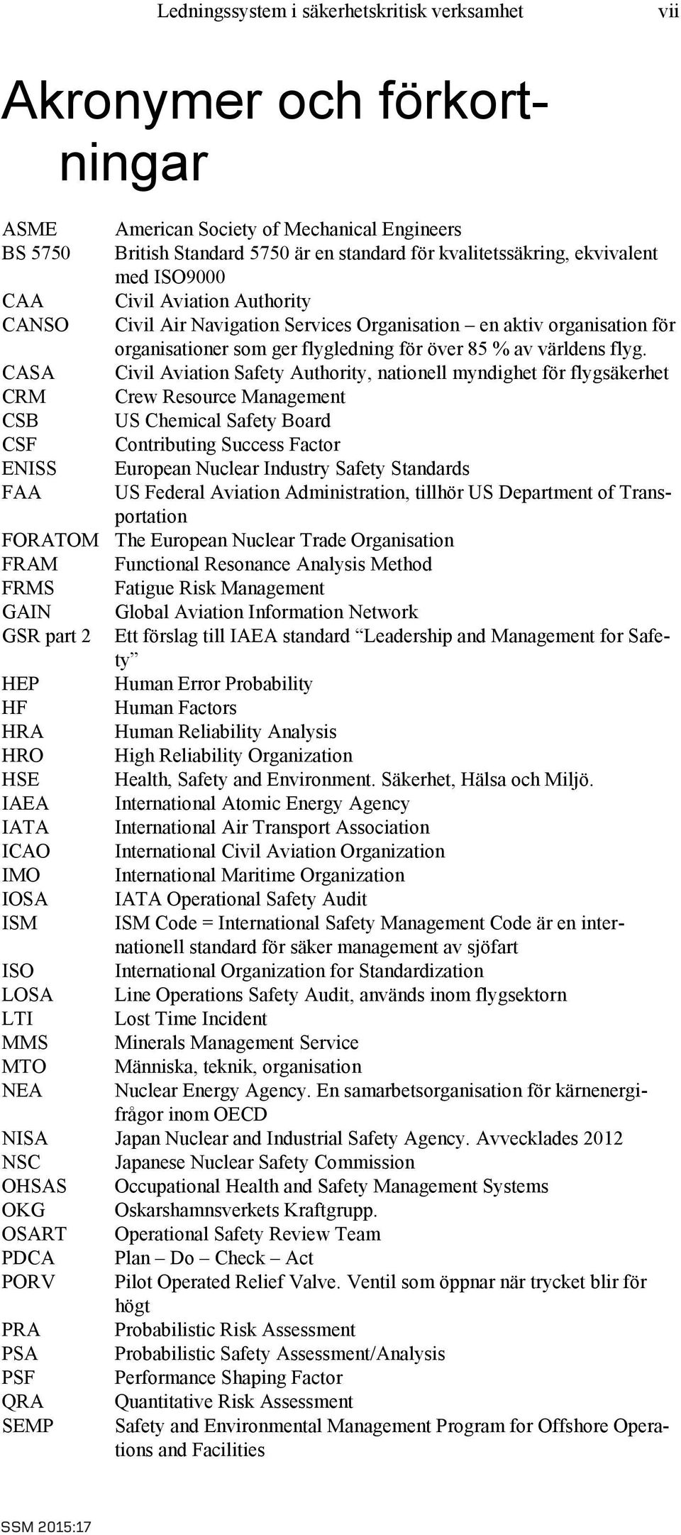 CASA Civil Aviation Safety Authority, nationell myndighet för flygsäkerhet CRM Crew Resource Management CSB US Chemical Safety Board CSF Contributing Success Factor ENISS European Nuclear Industry