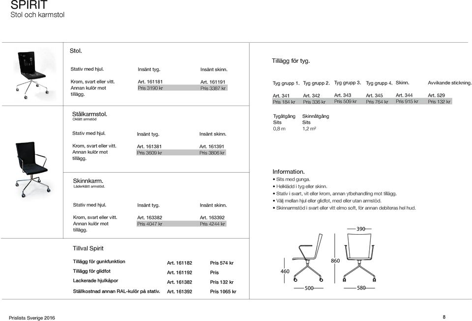 Art. 529 Pris 132 kr Stålkarmstol. Oklätt armstöd Stativ med hjul. Insänt tyg. Insänt skinn. Tygåtgång Sits 0,8 m Skinnåtgång Sits 1,2 m² Krom, svart eller vitt. Annan kulör mot tillägg. Art.