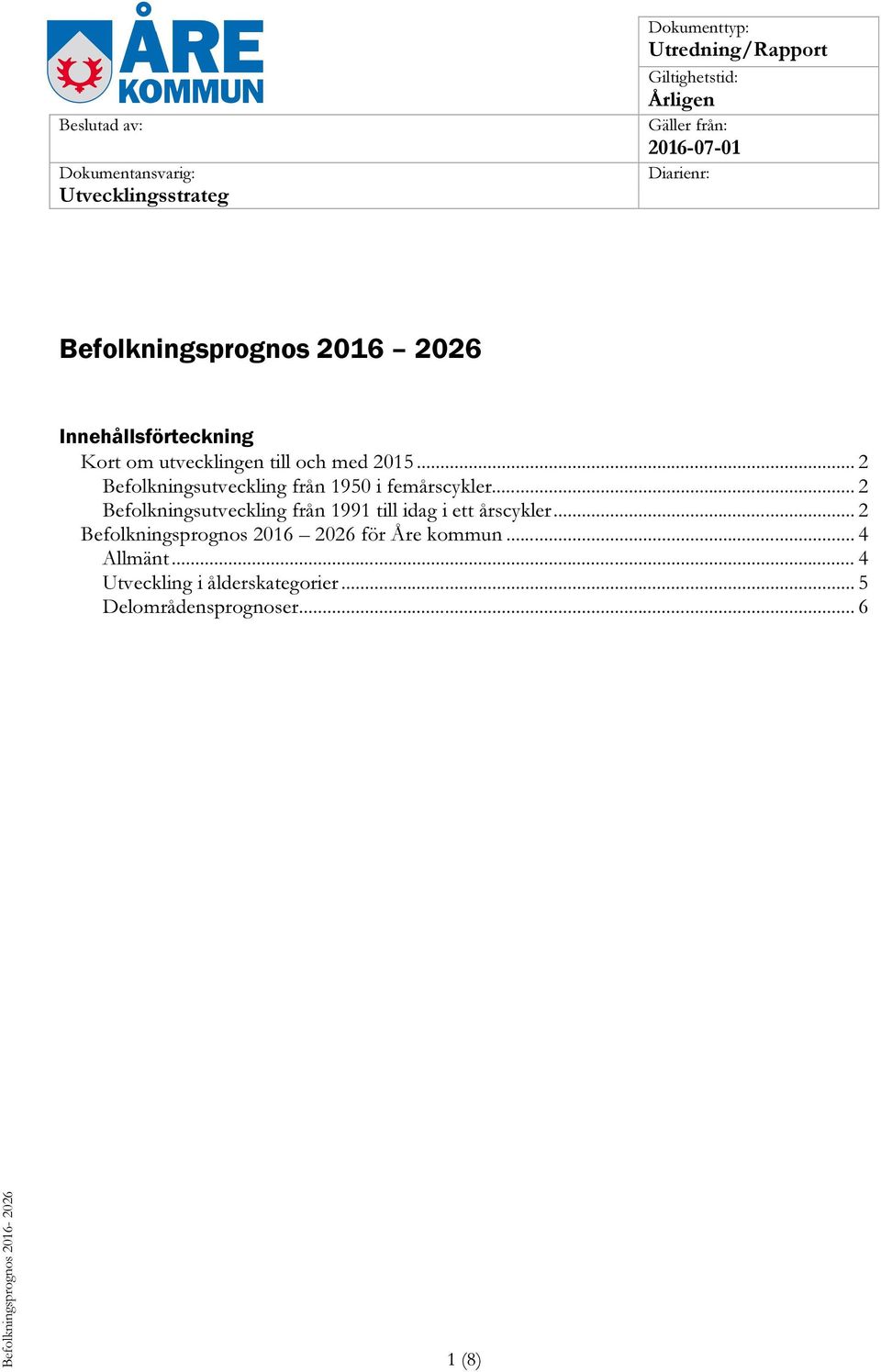 .. 2 Befolkningsutveckling från 1950 i femårscykler... 2 Befolkningsutveckling från 1991 till idag i ett årscykler.