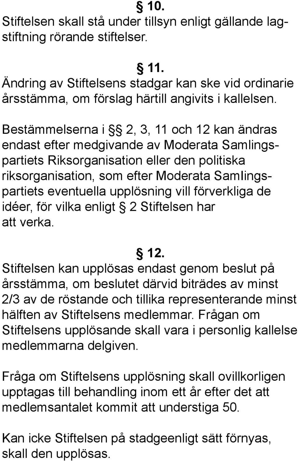 upplösning vill förverkliga de idéer, för vilka enligt 2 Stiftelsen har att verka. 12.