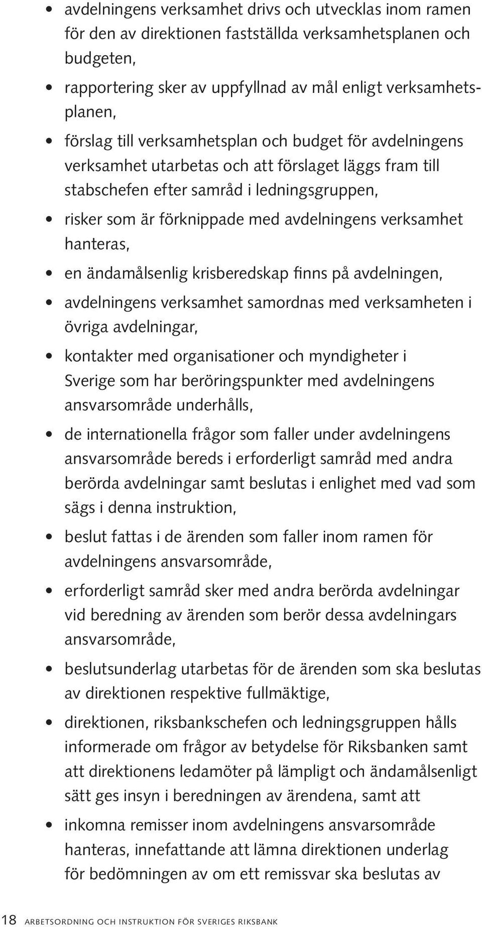 hanteras, en ändamålsenlig krisberedskap finns på avdelningen, avdelningens verksamhet samordnas med verksamheten i övriga avdelningar, kontakter med organisationer och myndigheter i Sverige som har