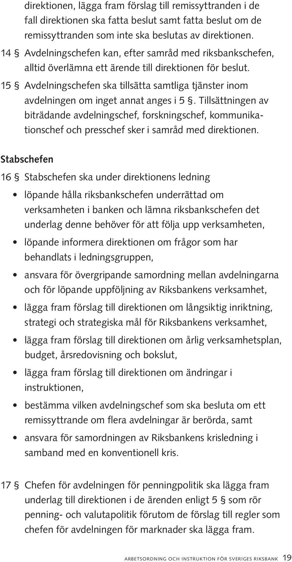 15 Avdelningschefen ska tillsätta samtliga tjänster inom avdelningen om inget annat anges i 5.