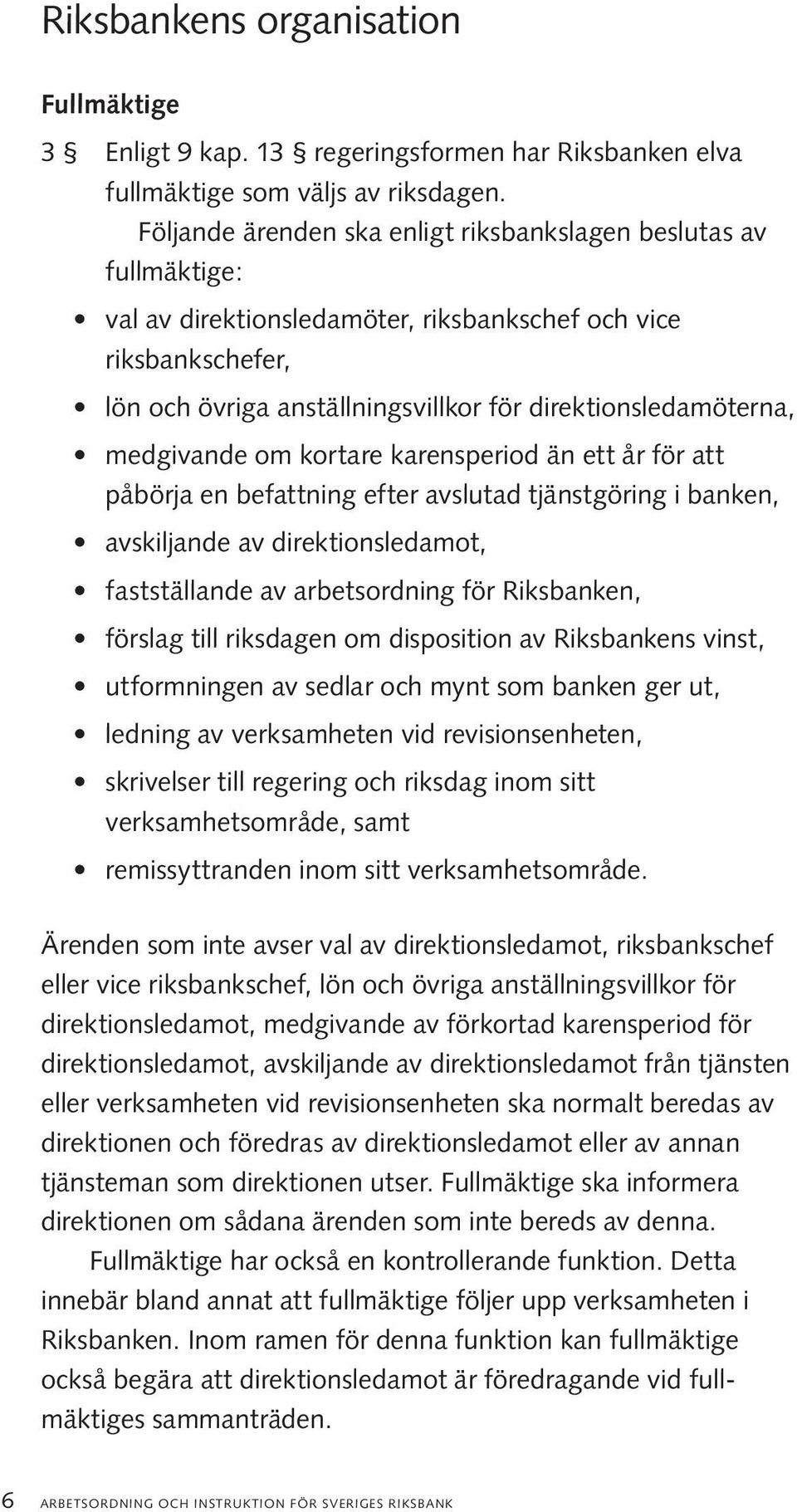 medgivande om kortare karensperiod än ett år för att påbörja en befattning efter avslutad tjänstgöring i banken, avskiljande av direktionsledamot, fastställande av arbetsordning för Riksbanken,