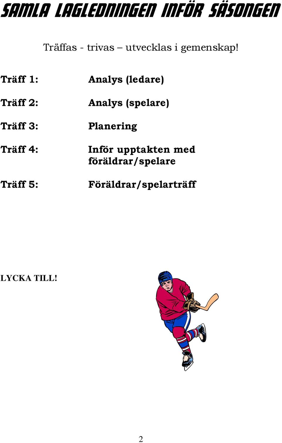 Träff 1: Träff 2: Träff 3: Träff 4: Träff 5: Analys