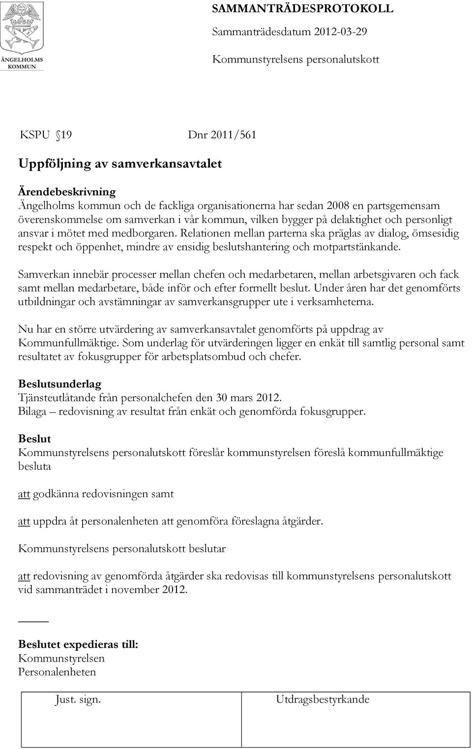 Samverkan innebär processer mellan chefen och medarbetaren, mellan arbetsgivaren och fack samt mellan medarbetare, både inför och efter formellt beslut.