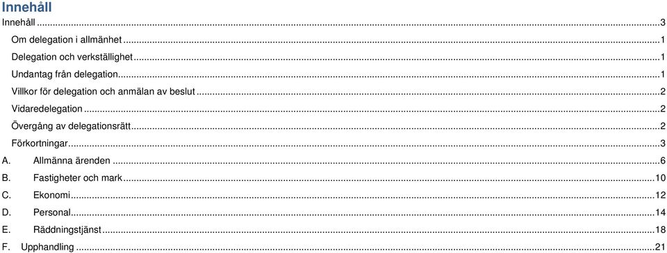 .. 2 Vidaredelegation... 2 Övergång av delegationsrätt... 2 Förkortningar... 3 A.
