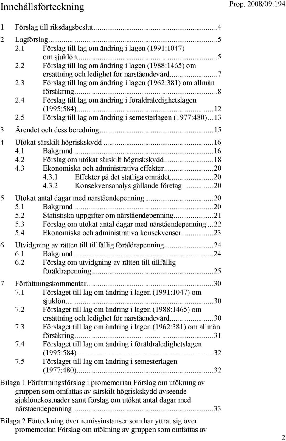 5 Förslag till lag om ändring i semesterlagen (1977:480)...13 3 Ärendet och dess beredning...15 4 Utökat särskilt högriskskydd...16 4.1 Bakgrund...16 4.2 Förslag om utökat särskilt högriskskydd...18 4.