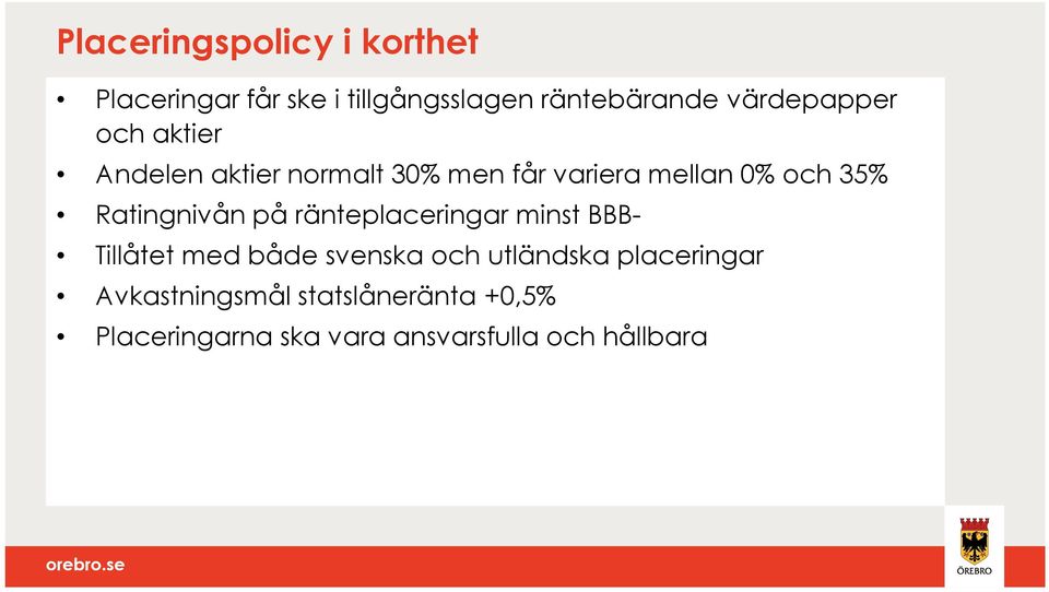 Ratingnivån på ränteplaceringar minst BBB- Tillåtet med både svenska och utländska