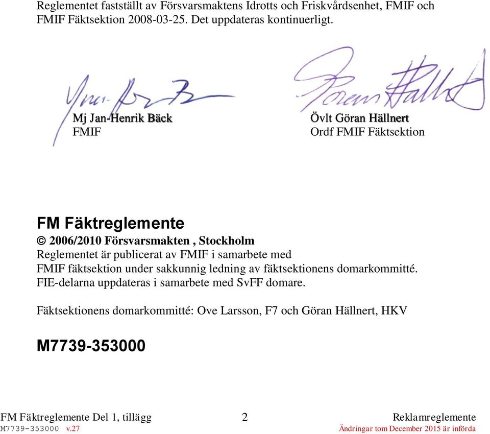 Mj Jan-Henrik Bäck FMIF Övlt Göran Hällnert Ordf FMIF Fäktsektion FM Fäktreglemente 2006/2010 Försvarsmakten, Stockholm