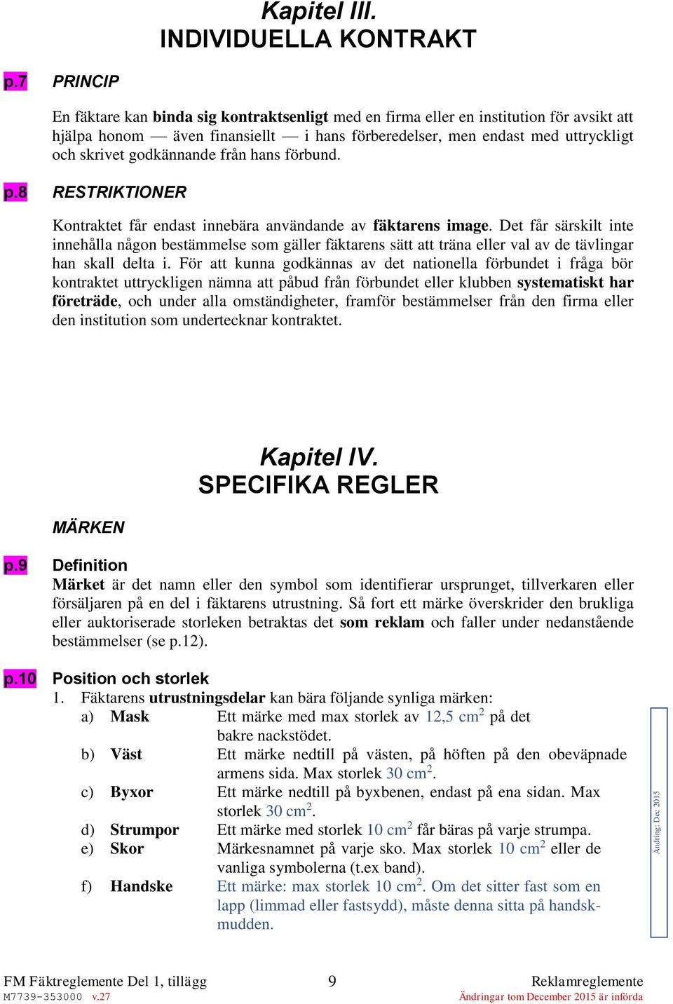 godkännande från hans förbund. p.8 RESTRIKTIONER Kontraktet får endast innebära användande av fäktarens image.