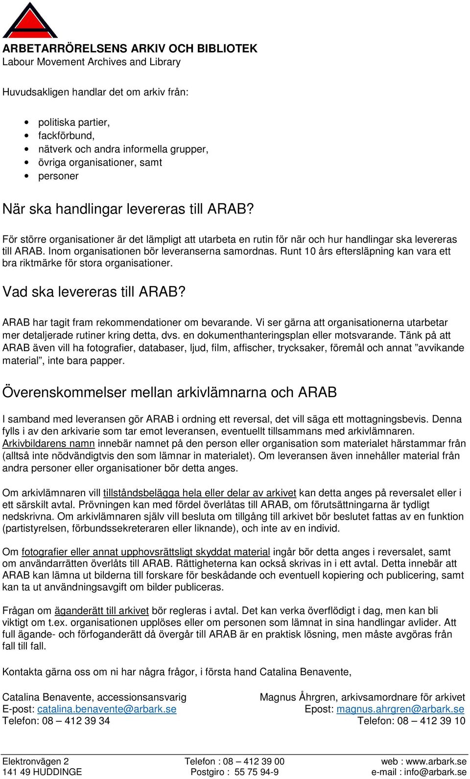 Runt 10 års eftersläpning kan vara ett bra riktmärke för stora organisationer. Vad ska levereras till ARAB? ARAB har tagit fram rekommendationer om bevarande.