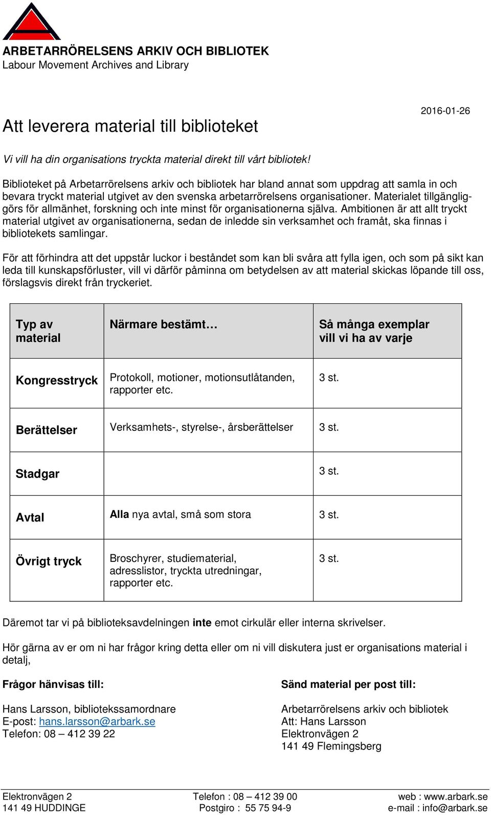 Materialet tillgängliggörs för allmänhet, forskning och inte minst för organisationerna själva.