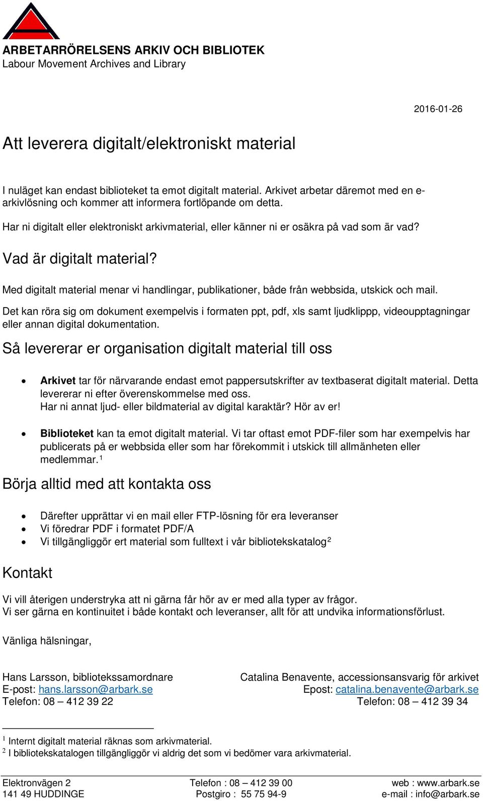 Med digitalt material menar vi handlingar, publikationer, både från webbsida, utskick och mail.