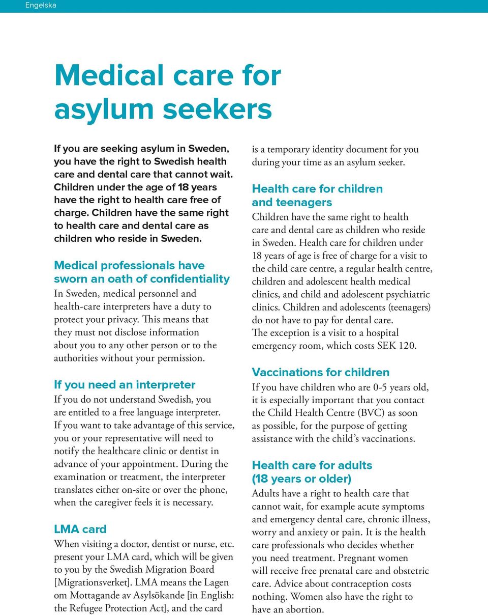 Medical professionals have sworn an oath of confidentiality In Sweden, medical personnel and health-care interpreters have a duty to protect your privacy.