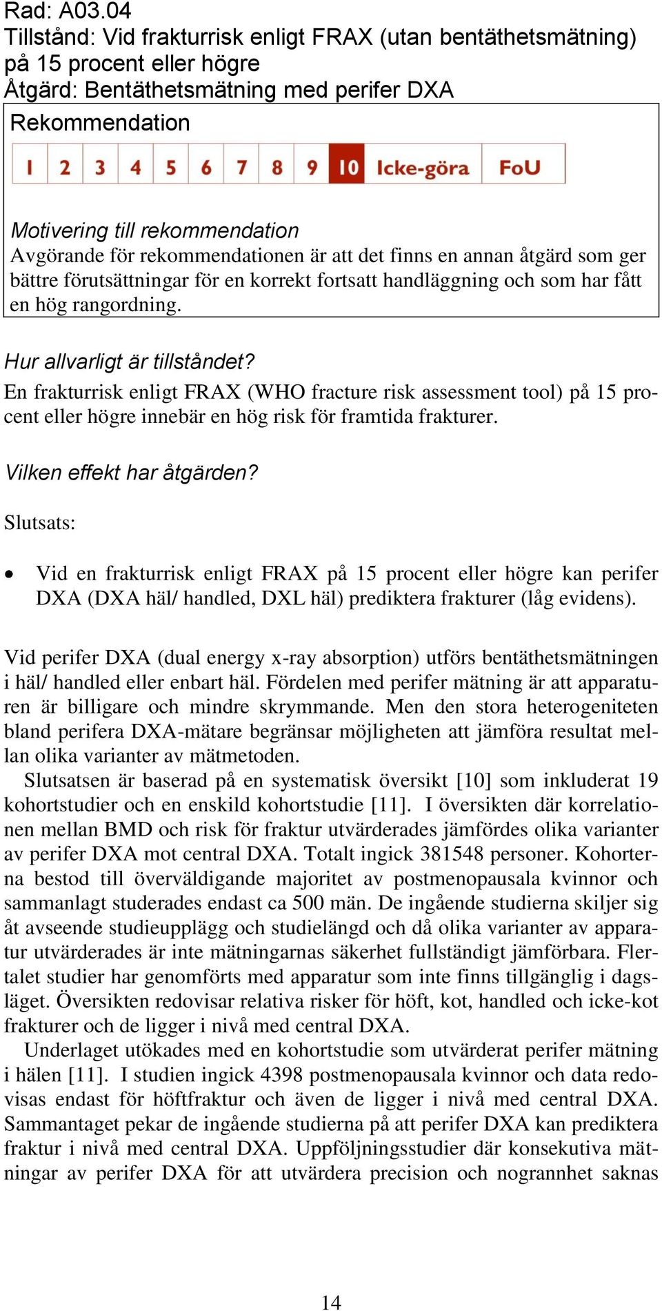 som ger bättre förutsättningar för en korrekt fortsatt handläggning och som har fått en hög rangordning.