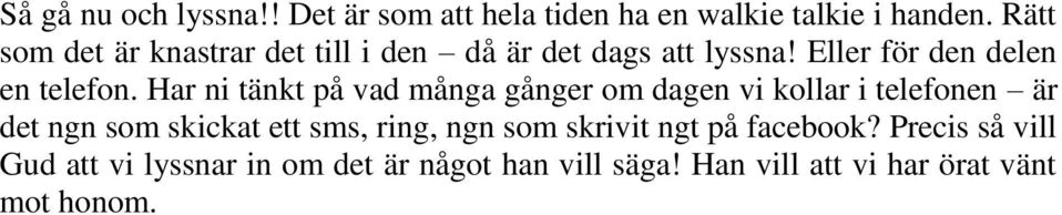 Har ni tänkt på vad många gånger om dagen vi kollar i telefonen är det ngn som skickat ett sms, ring,