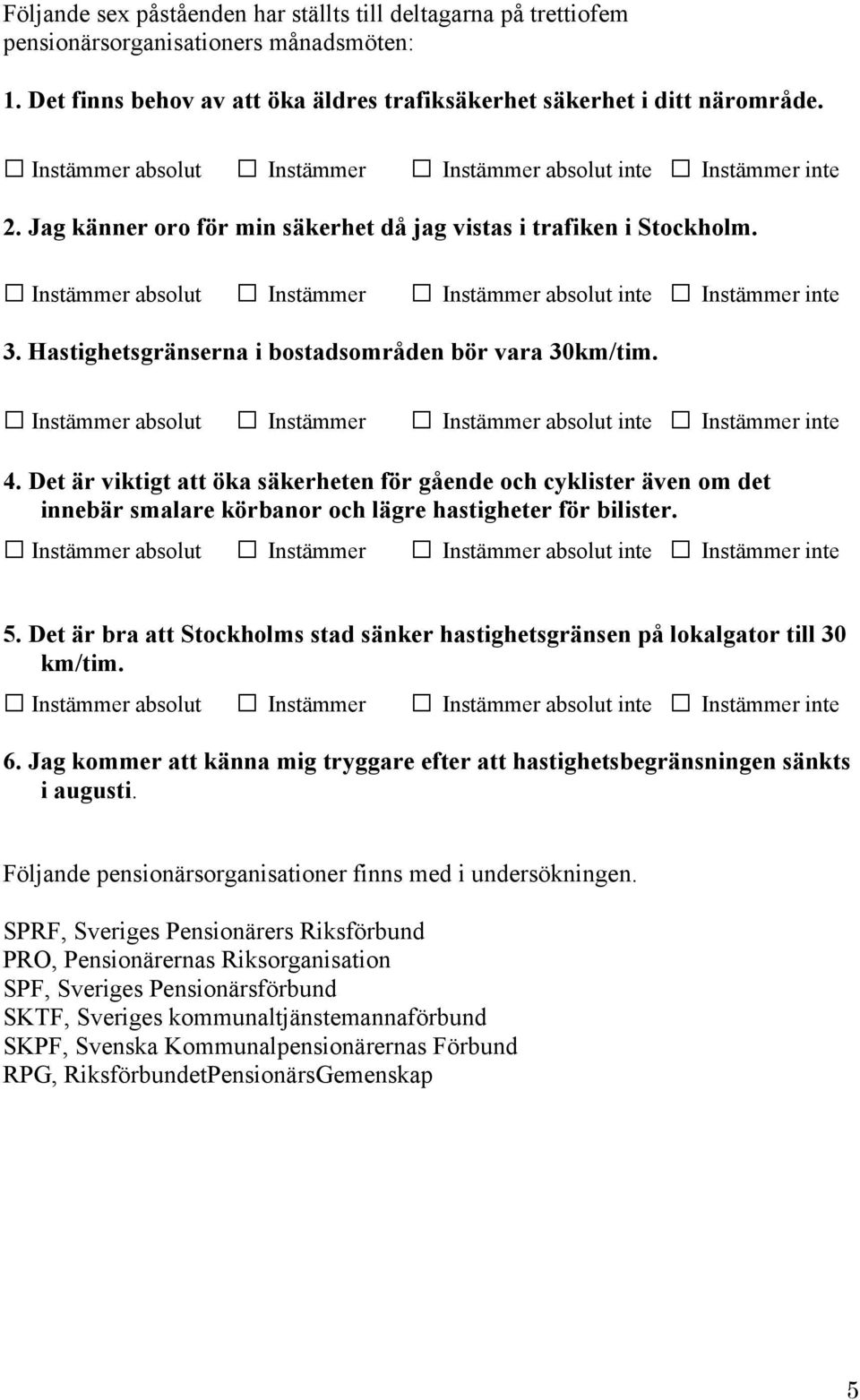 Det är viktigt att öka säkerheten för gående och cyklister även om det innebär smalare körbanor och lägre hastigheter för bilister. inte inte 5.