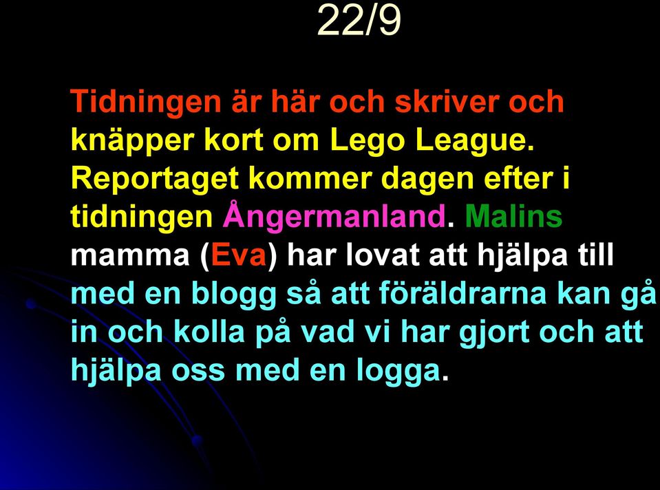 Malins mamma (Eva) har lovat att hjälpa till med en blogg så att