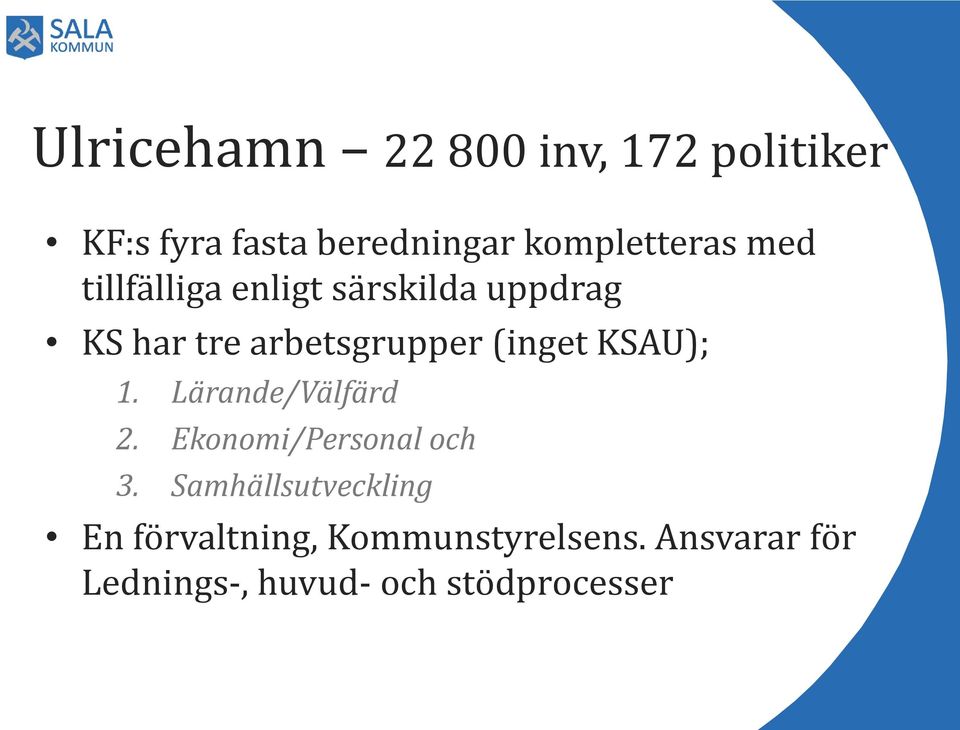 arbetsgrupper (inget KSAU); 1. Lärande/Välfärd 2. Ekonomi/Personal och 3.