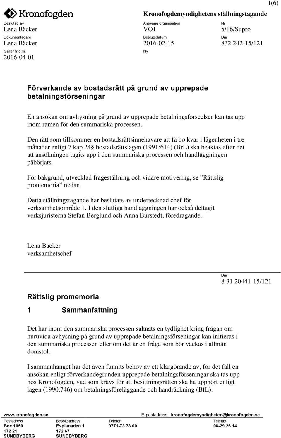 summariska processen och handläggningen påbörjats. För bakgrund, utvecklad frågeställning och vidare motivering, se Rättslig promemoria nedan.