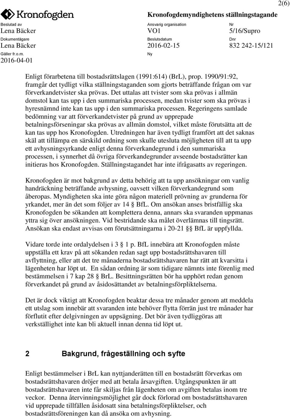 Regeringens samlade bedömning var att förverkandetvister på grund av upprepade betalningsförseningar ska prövas av allmän domstol, vilket måste förutsätta att de kan tas upp hos Kronofogden.