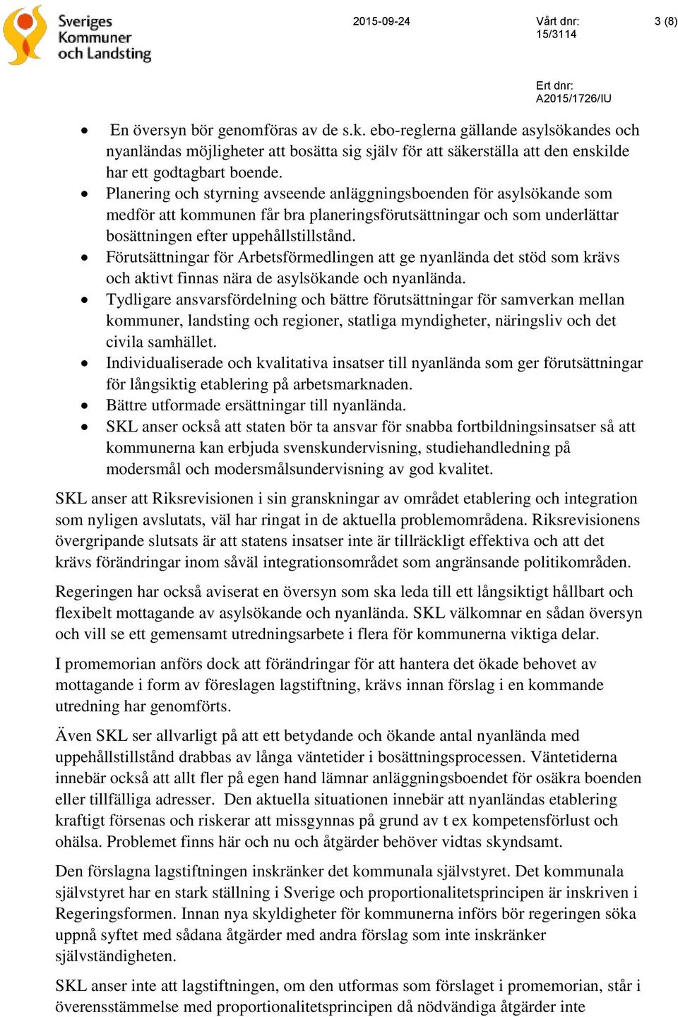 Förutsättningar för Arbetsförmedlingen att ge nyanlända det stöd som krävs och aktivt finnas nära de asylsökande och nyanlända.