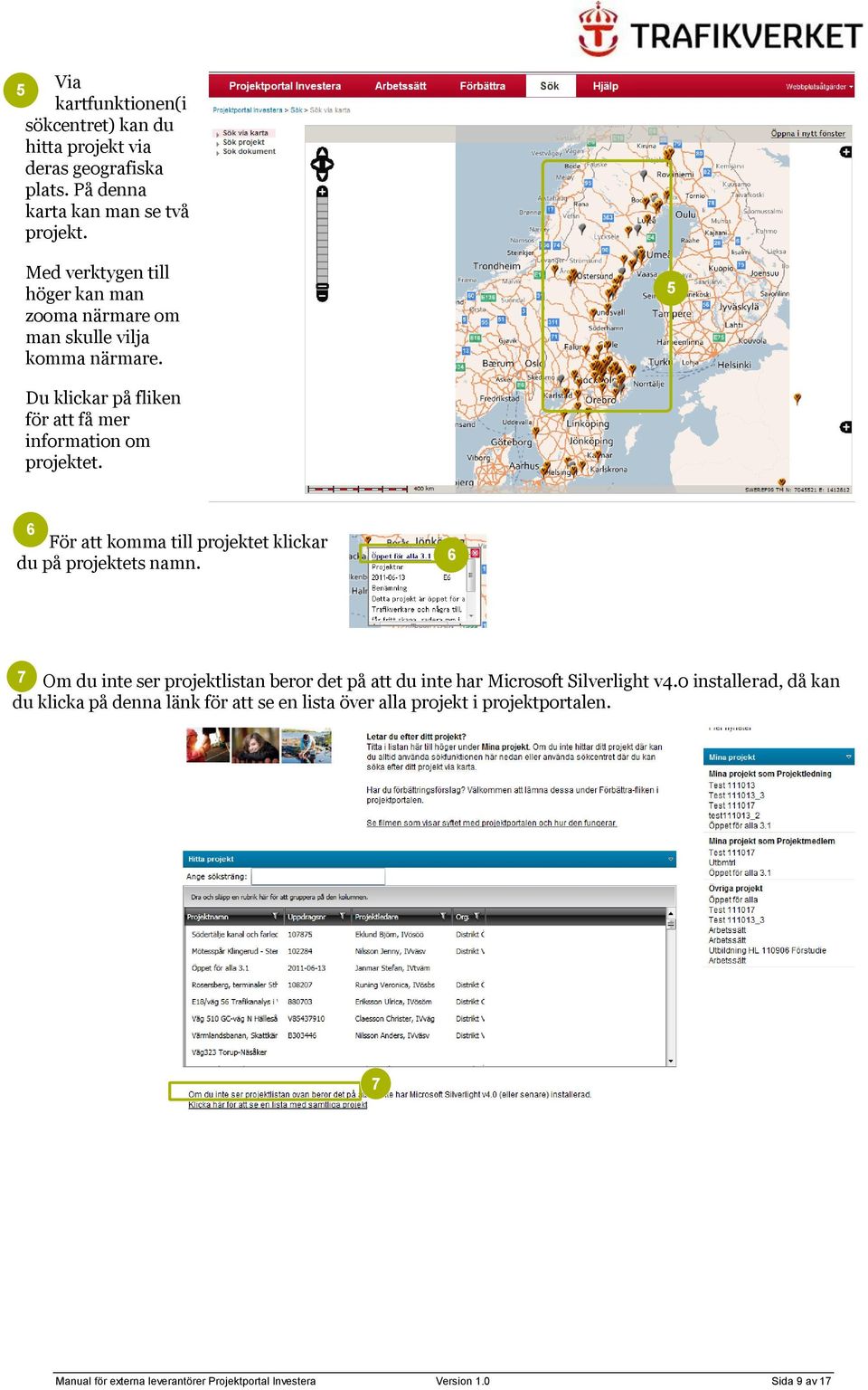 För att komma till projektet klickar du på projektets namn. 7 Om du inte ser projektlistan beror det på att du inte har Microsoft Silverlight v.