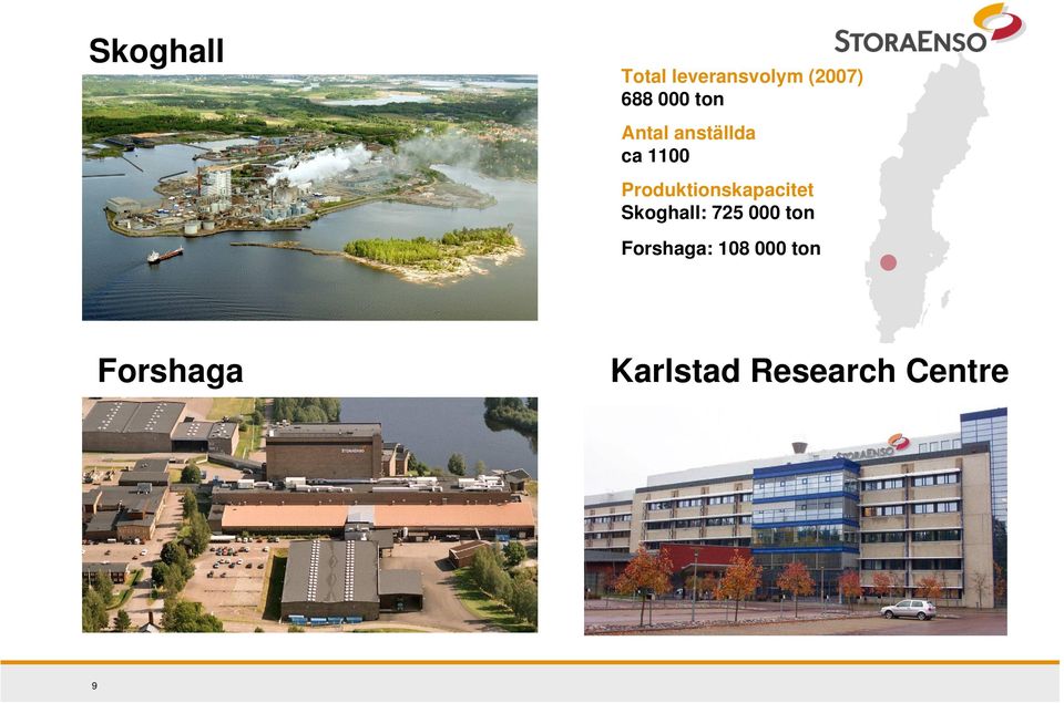 Produktionskapacitet Skoghall: 725 000 ton