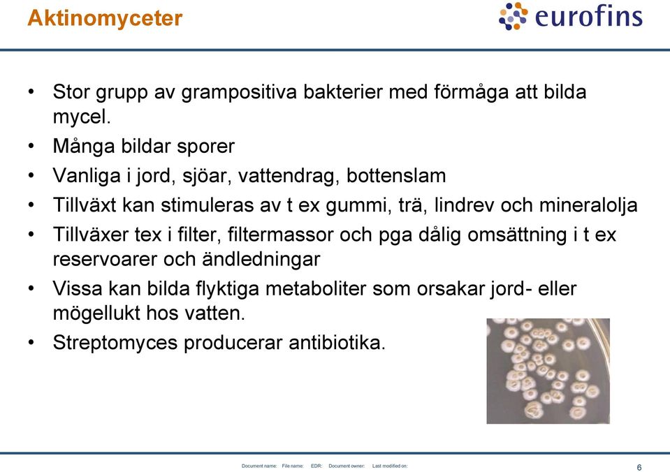 trä, lindrev och mineralolja Tillväxer tex i filter, filtermassor och pga dålig omsättning i t ex