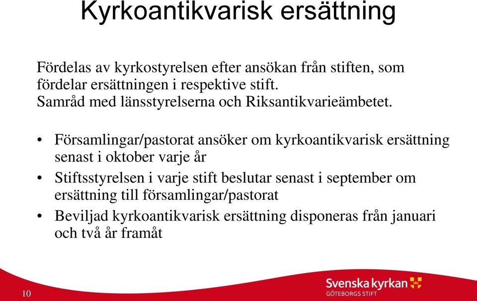 Församlingar/pastorat ansöker om kyrkoantikvarisk ersättning senast i oktober varje år Stiftsstyrelsen i varje