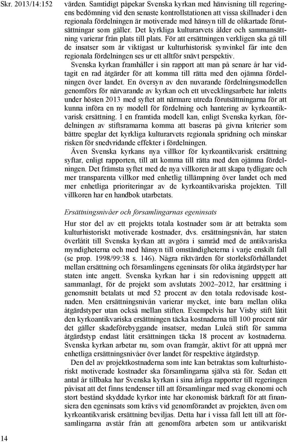 olikartade förutsättningar som gäller. Det kyrkliga kulturarvets ålder och sammansättning varierar från plats till plats.