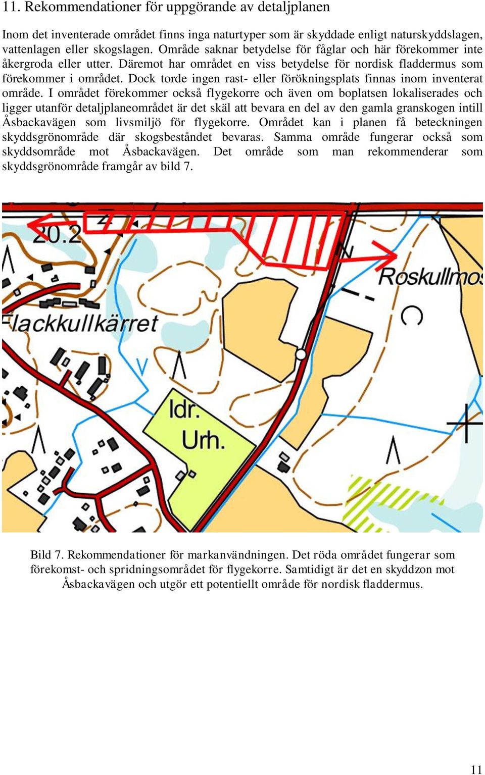 Dock torde ingen rast- eller förökningsplats finnas inom inventerat område.