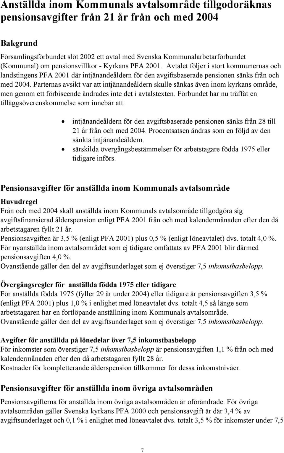 Parternas avsikt var att intjänandeåldern skulle sänkas även inom kyrkans område, men genom ett förbiseende ändrades inte det i avtalstexten.