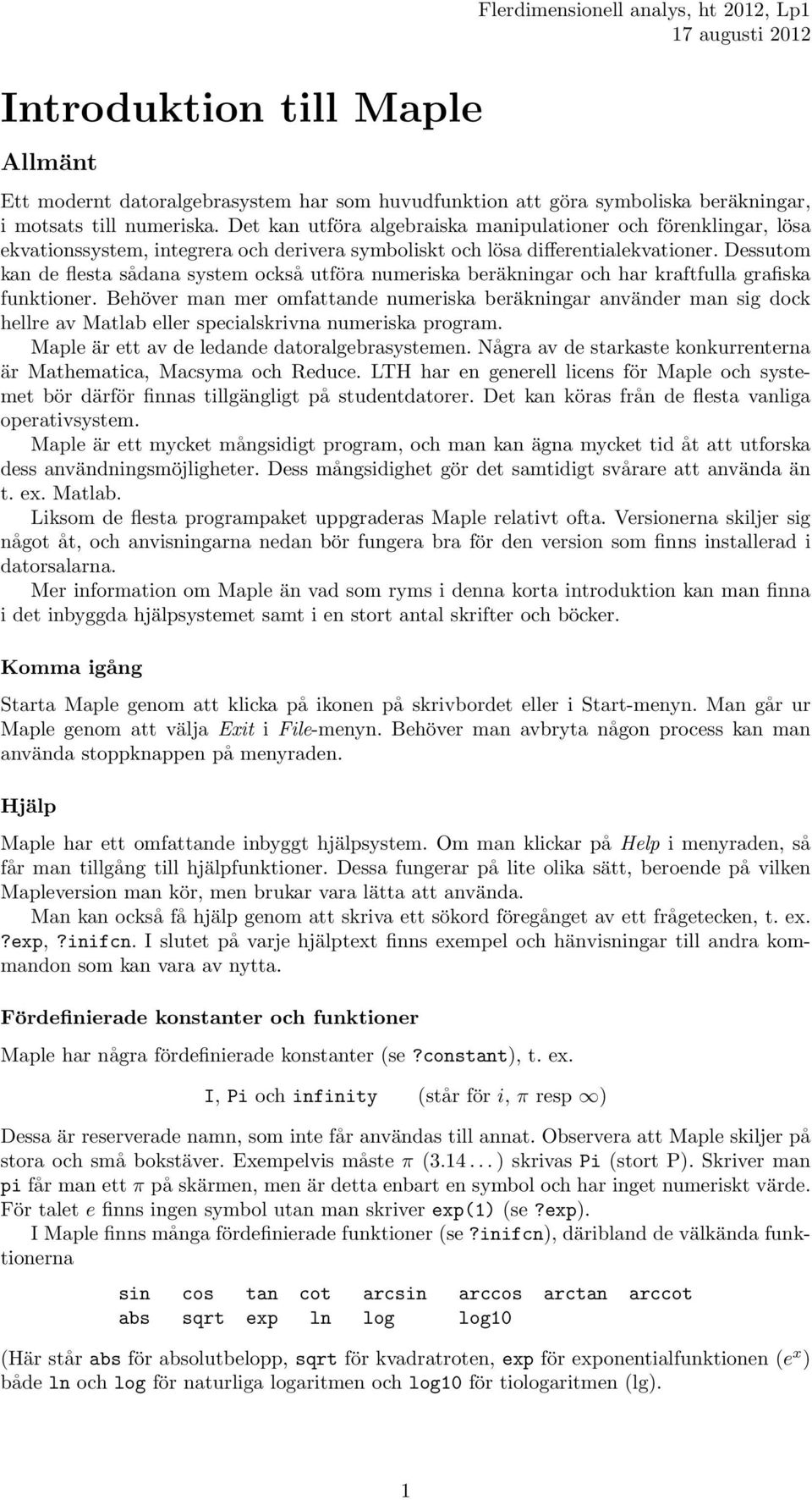 Dessutom kan de flesta sådana system också utföra numeriska beräkningar och har kraftfulla grafiska funktioner.