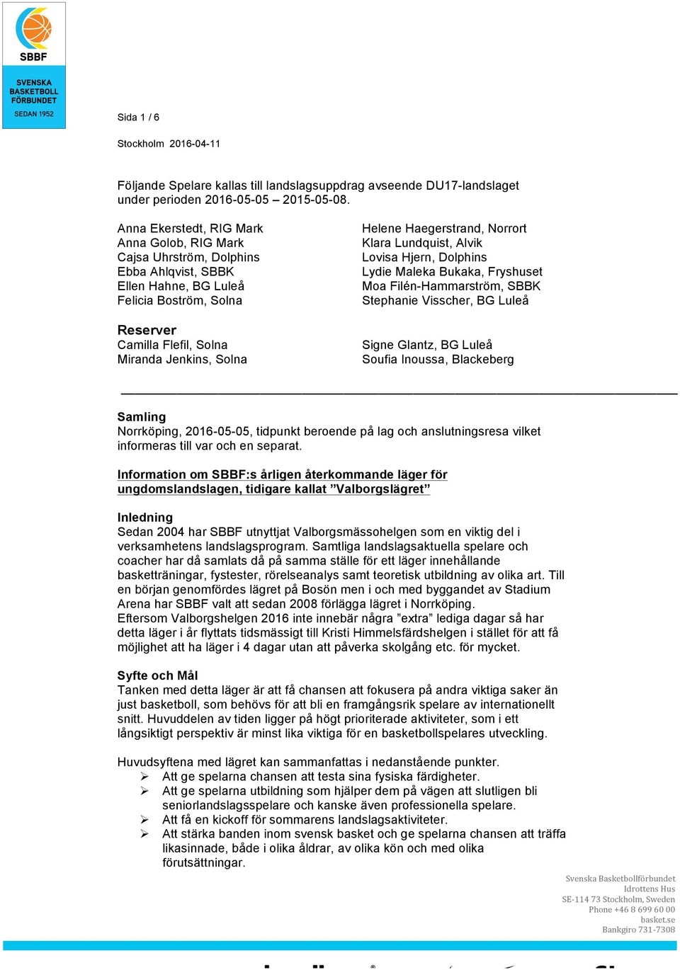 Haegerstrand, Norrort Klara Lundquist, Alvik Lovisa Hjern, Dolphins Lydie Maleka Bukaka, Fryshuset Moa Filén-Hammarström, SBBK Stephanie Visscher, BG Luleå Signe Glantz, BG Luleå Soufia Inoussa,