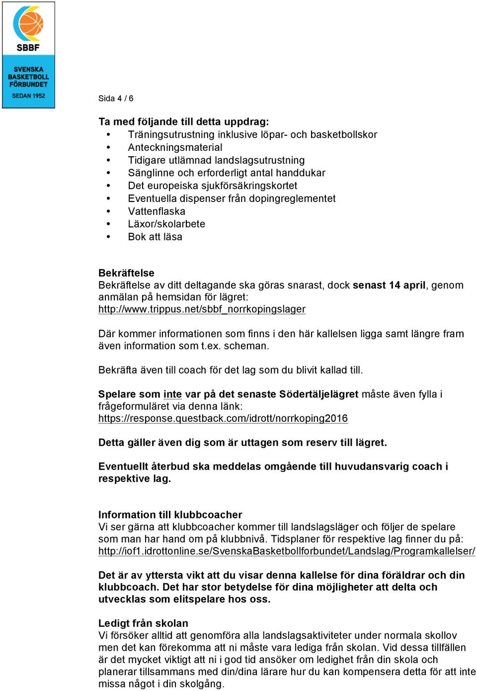 dock senast 14 april, genom anmälan på hemsidan för lägret: http://www.trippus.