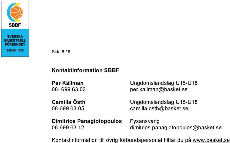 osth@basket.se Dimitrios Panagiotopoulos Fysansvarig 08-699 63 12 dimitrios.
