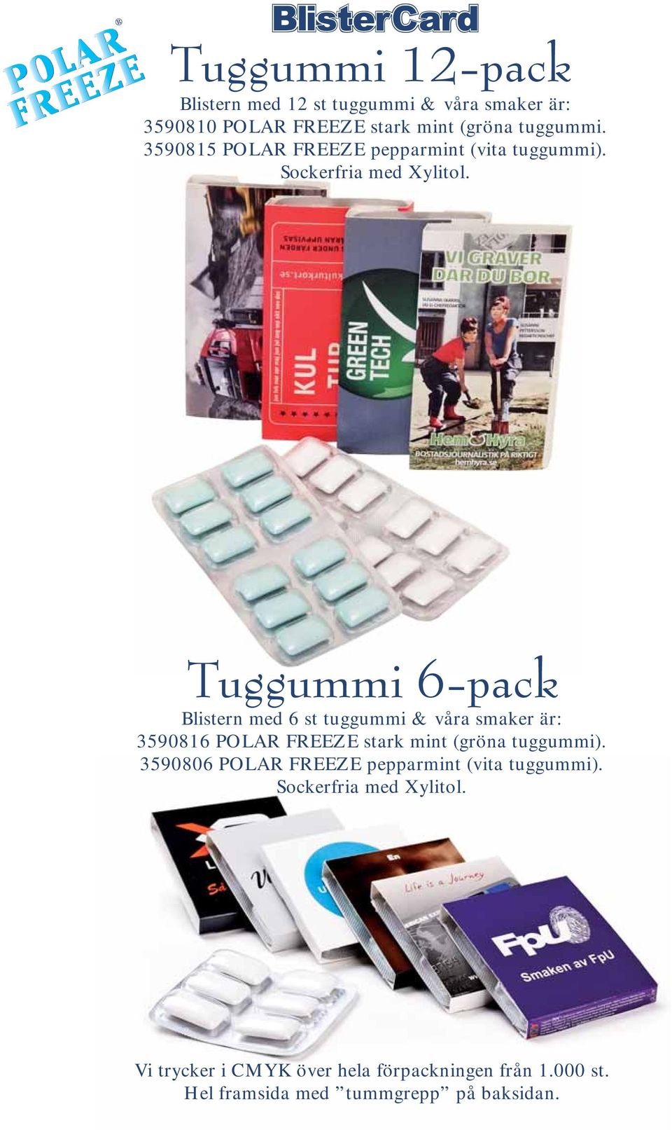 Tuggummi 6-pack Blistern med 6 st tuggummi & våra smaker är: 3590816 POLAR FREEZE stark mint (gröna tuggummi).