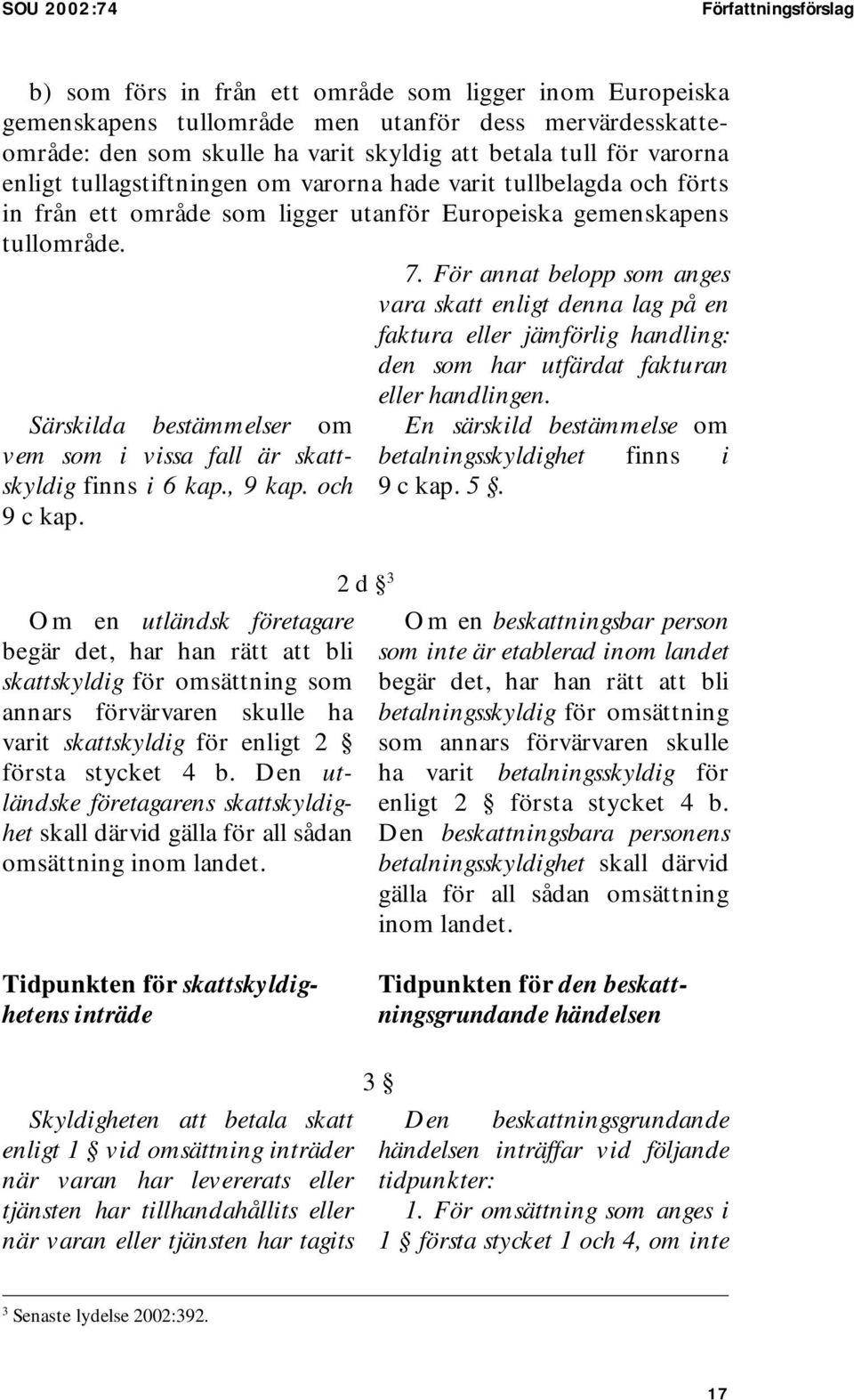 För annat belopp som anges vara skatt enligt denna lag på en faktura eller jämförlig handling: den som har utfärdat fakturan eller handlingen.