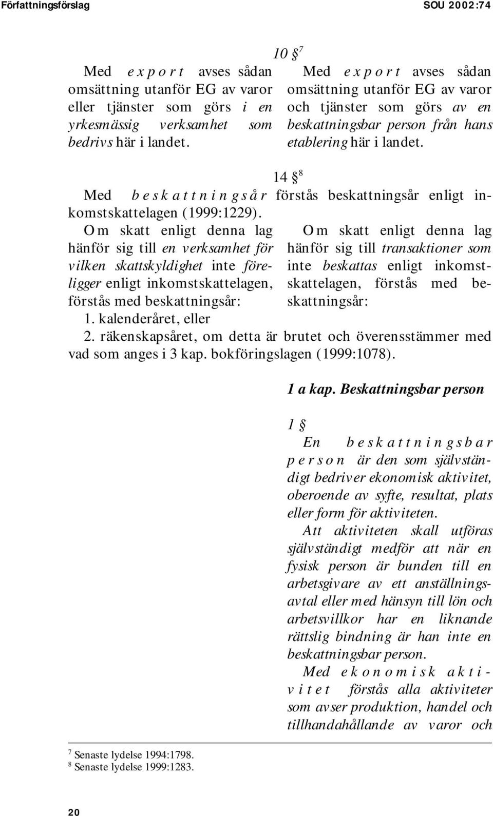 14 8 Med b e s k a t t n i n g s å r förstås beskattningsår enligt inkomstskattelagen (1999:1229).